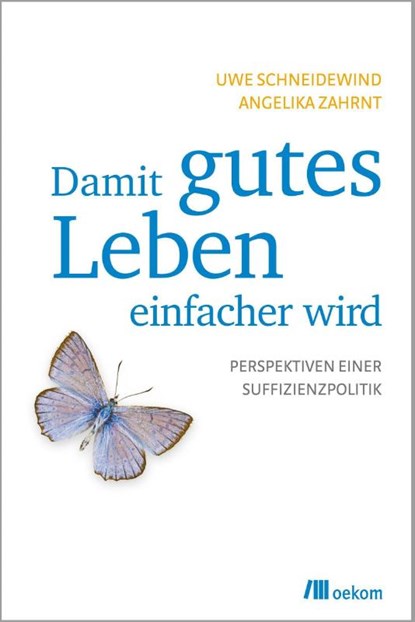 Damit gutes Leben einfacher wird, Uwe Schneidewind ; Angelika Zahrnt - Paperback - 9783865814418