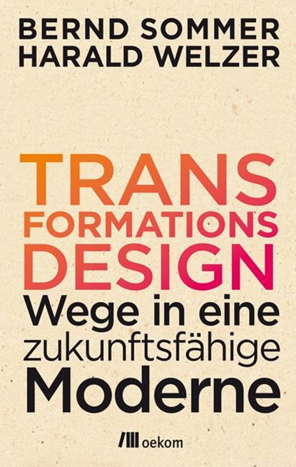 Transformationsdesign, Bernd Sommer ;  Harald Welzer - Paperback - 9783865818454