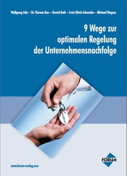 9 Wege zur optimalen Regelung der Unternehmensnachfolge, Ernst U Schneider ; Daniel Roth ; Michael Wagner ; Wolfgang Löhr - Ebook - 9783865862815