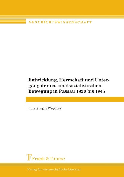 Entwicklung, Herrschaft und Untergang der nationalsozialistischen Bewegung in Passau 1920 bis 1945, Christoph Wagner - Paperback - 9783865961174