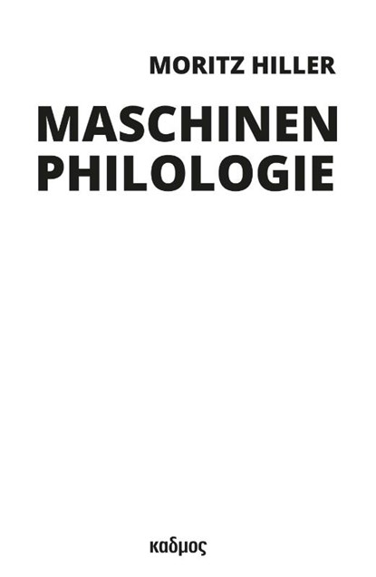 Maschinenphilologie, Moritz Hiller - Gebonden - 9783865995094