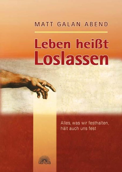 Leben heißt Loslassen, Matt Galan Abend - Gebonden - 9783866160248