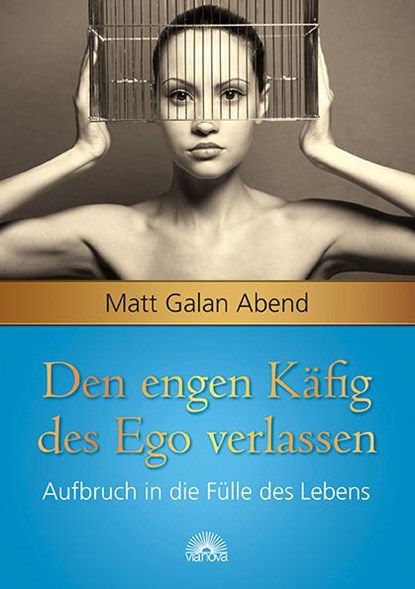 Den engen Käfig des Ego verlassen, Matt Galan Abend - Gebonden - 9783866162952