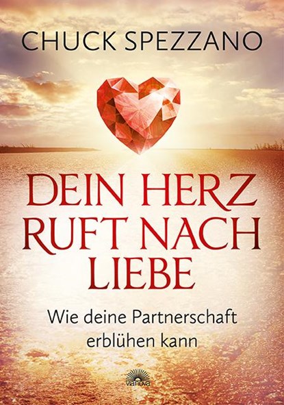 Dein Herz ruft nach Liebe, Chuck Spezzano - Gebonden - 9783866163904