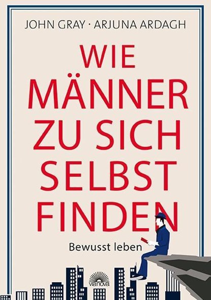 Wie Männer zu sich selbst finden, John Gray ; Arjuna Ardagh - Paperback - 9783866164222