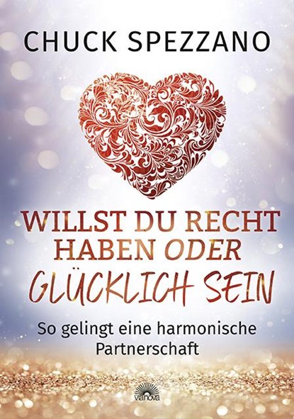 Willst Du Recht haben oder glücklich sein, Chuck Spezzano - Paperback - 9783866164499