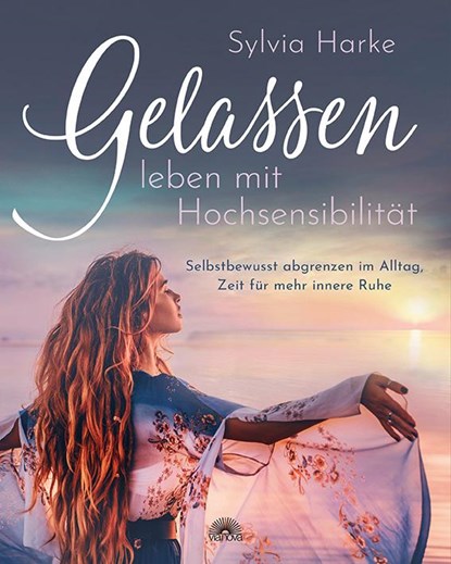 Gelassen leben mit Hochsensibilität, Sylvia Harke - Paperback - 9783866164680
