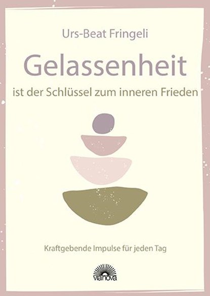 Gelassenheit ist der Schlüssel zum inneren Frieden, Urs-Beat Fringeli - Gebonden - 9783866164857