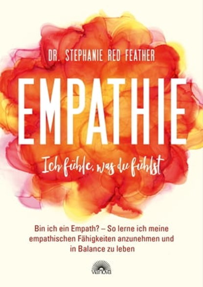 Empathie - Ich fühle, was du fühlst, Stephanie Red Feather - Ebook - 9783866164949