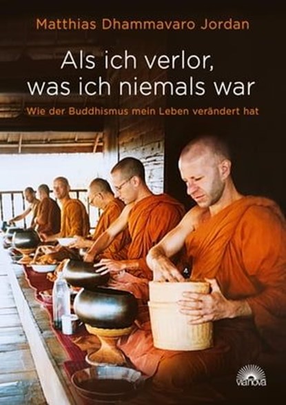 Als ich verlor, was ich niemals war, Matthias Dhammavaro Jordan - Ebook - 9783866164956