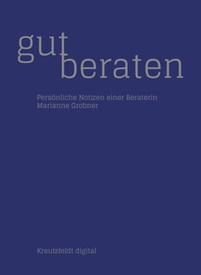 Gut beraten: Persönliche Notizen einer Beraterin, Marianne Grobner - Ebook - 9783866235762