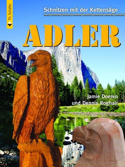 Schnitzen mit der Kettensäge: Adler, Jamie Doeren ;  Dennis Roghair - Paperback - 9783866309197