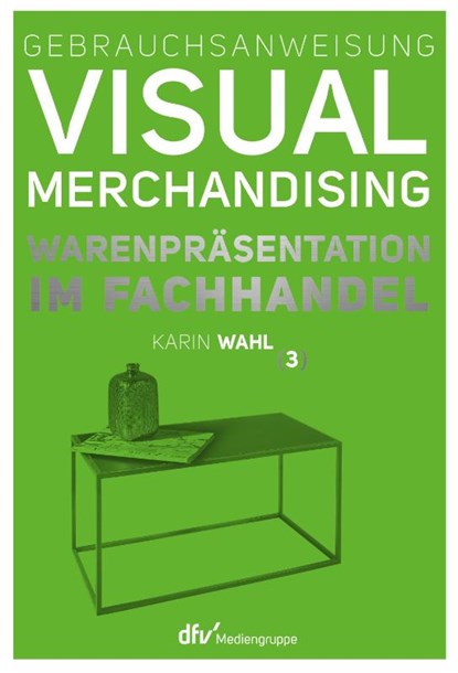 Gebrauchsanweisung Visual Merchandising Band 3 Warenpräsentation im Fachhandel, Karin Wahl - Gebonden - 9783866413221