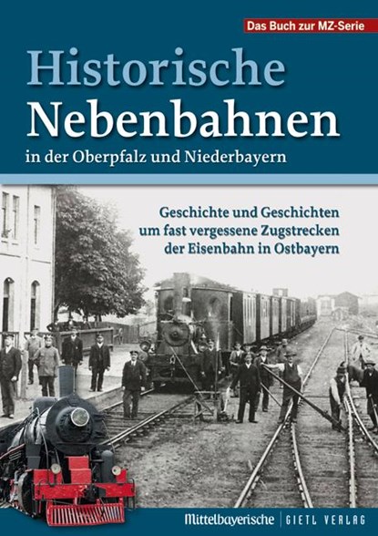 Historische Nebenbahnen in der Oberpfalz und Niederbayern, Mittelbayerische Zeitung - Paperback - 9783866465565