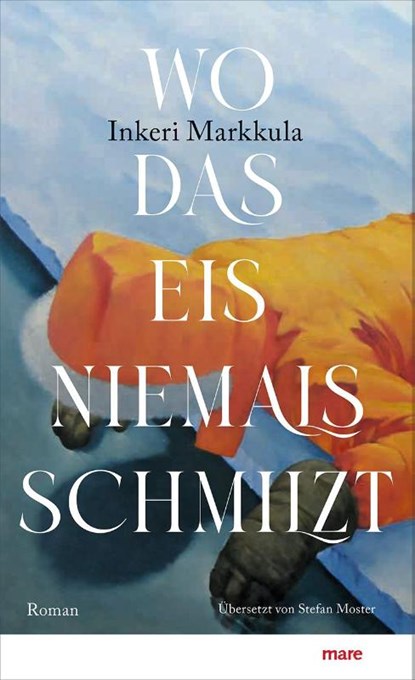 Wo das Eis niemals schmilzt, Inkeri Markkula - Gebonden - 9783866487420