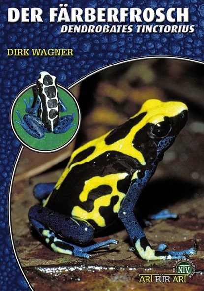 Der Färberfrosch - Dendrobates Tinctorius, Dirk Wagner - Paperback - 9783866590694
