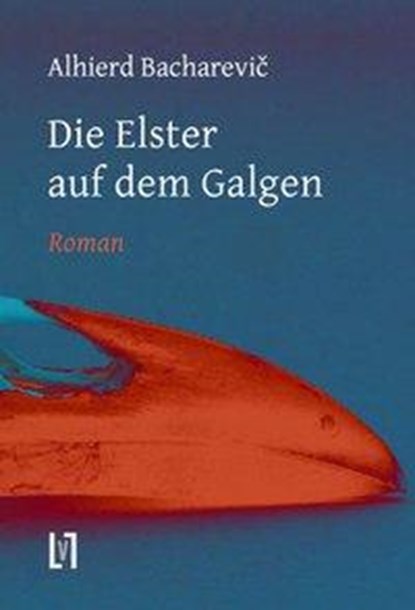 Die Elster auf dem Galgen, Alhierd Bacharevic - Gebonden - 9783866601048