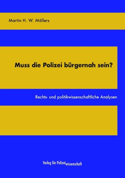 Muss die Polizei bürgernah sein?, Martin H. W. Möllers - Paperback - 9783866768574