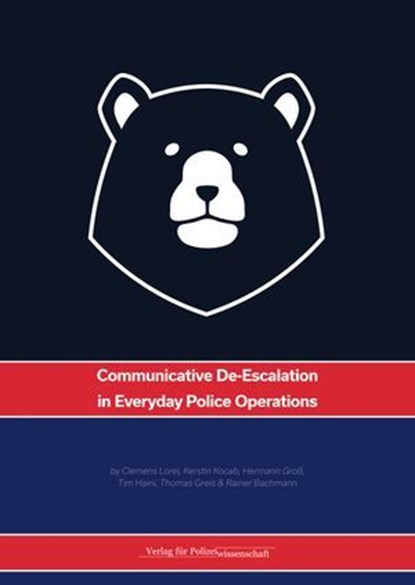 Communicative De-Escalation in Everyday Police Operations, Clemens Lorei ; Kerstin Kocab ; Hermann Groß ; Tim Haini ; Thomas Greis ; Rainer Bachmann - Ebook - 9783866769960
