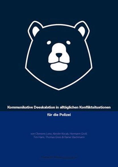 Kommunikative Deeskalation in alltäglichen Konfliktsituationen für die Polizei, Clemens Lorei ; Kerstin Kocab ; Hermann Groß ; Tim Haini ; Thomas Greis ; Rainer Bachmann - Ebook - 9783866769984