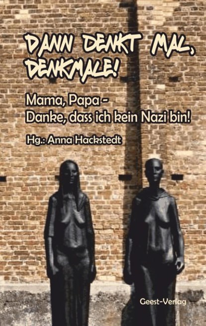 Dann denkt mal, Denkmale! Mama, Papa - Danke, dass ich kein Nazi bin!, Anna Hackstedt - Paperback - 9783866859524