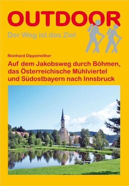 Auf dem Jakobsweg durch Böhmen, das Österreichische Mühlviertel und Südostbayern nach Innsbruck, Reinhard Dippelreither - Paperback - 9783866863286