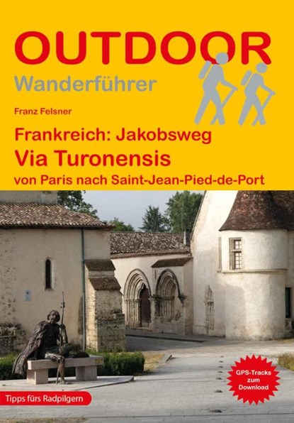 Frankreich: Jakobsweg Via Turonensis von Paris nach Saint-Jean-Pied-de-Port, Franz Felsner - Paperback - 9783866866737