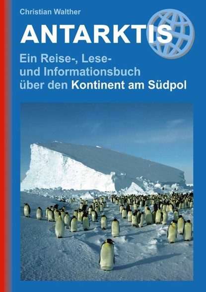 Antarktis - Ein Reise-, Lese- und Informationsbuch über den Kontinent am Südpol, Christian Walther - Gebonden - 9783866869677