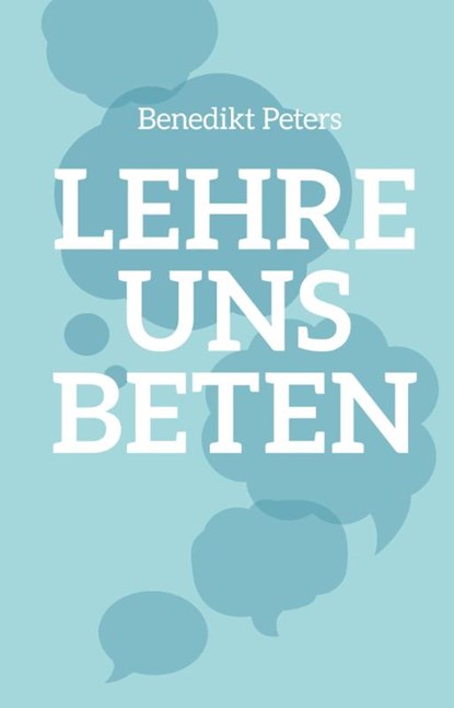Lehre uns beten, Benedikt Peters - Gebonden - 9783866993778