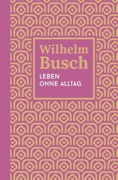 Leben ohne Alltag, Wilhelm Busch - Gebonden - 9783866996687