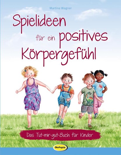 Spielideen für ein positives Körpergefühl, Martina Wagner - Paperback - 9783867024310