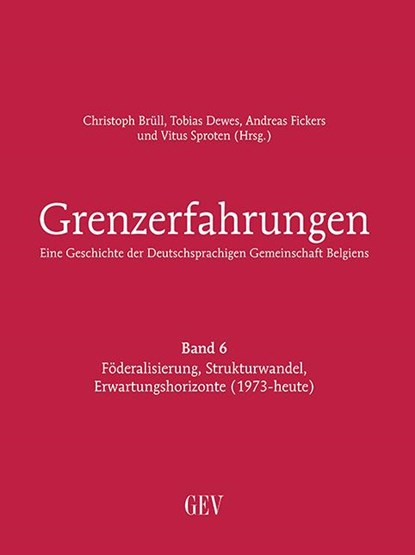 Grenzerfahrungen Band 6 - Eine Geschichte der Deutschsprachigen Gemeinschaft Belgiens, Christoph Brüll Brüll ; Tobias Dewes ; Andreas Fickers - Gebonden - 9783867121842