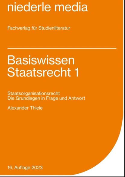 Basiswissen Staatsrecht I. Staatsorganisationsrecht, Alexander Thiele - Paperback - 9783867240703