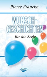 Wunschgeschichten für die Seele - Pierre Franckh - 9783867280778