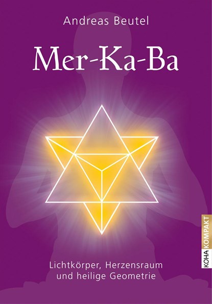Merkaba -Lichtkörper, Herzensraum und heilige Geometrie, Andreas Beutel - Paperback - 9783867282024