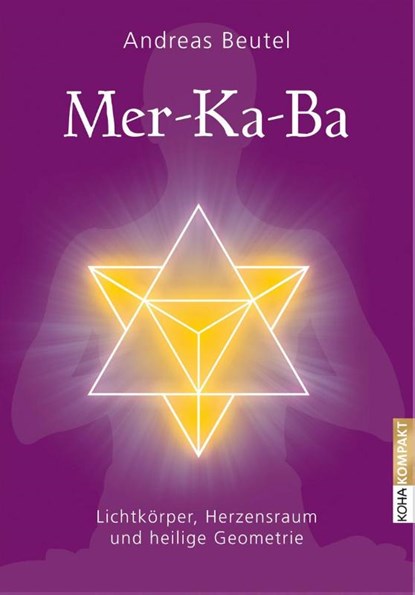 Merkaba -Lichtkörper, Herzensraum und heilige Geometrie, Andreas Beutel - Paperback - 9783867282024