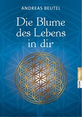 Die Blume des Lebens in dir - Andreas Beutel - 9783867282031
