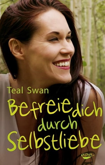 Befreie dich durch Selbstliebe, Teal Swan - Ebook - 9783867287487