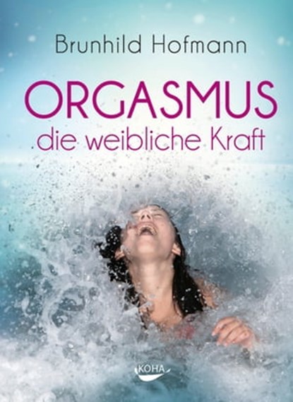 Orgasmus - die weibliche Kraft, Brunhild Hofmann - Ebook - 9783867287494