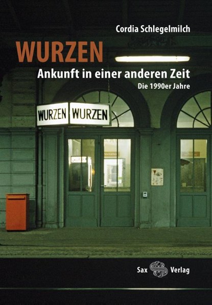 Wurzen. Ankunft in einer anderen Zeit, Cordia Schlegelmilch - Gebonden - 9783867292597