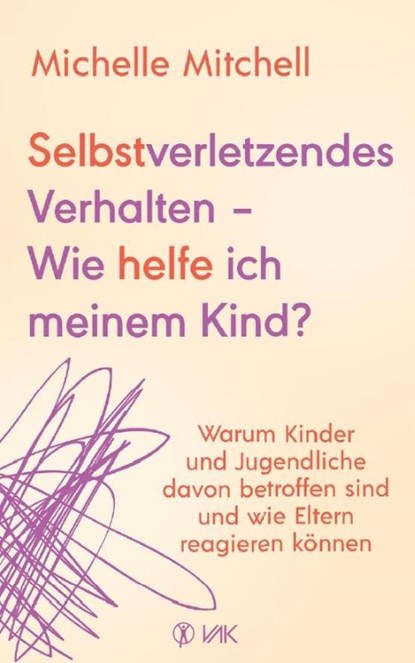 Selbstverletzendes Verhalten - Wie helfe ich meinem Kind?, Michelle Mitchell - Paperback - 9783867312752