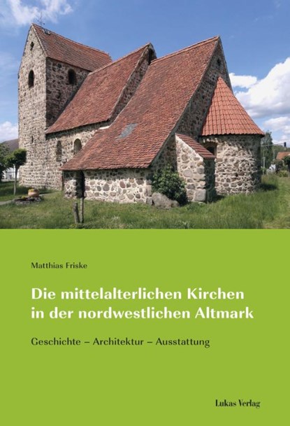 Die mittelalterlichen Kirchen in der nordwestlichen Altmark, Matthias Friske - Paperback - 9783867323796