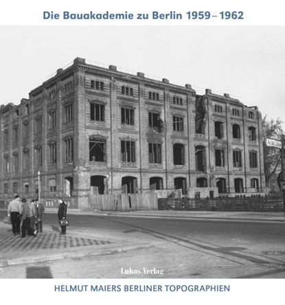 Helmut Maiers Berliner Topographien / Die Bauakademie zu Berlin 1959-1962, Helmut Maier - Paperback - 9783867323963