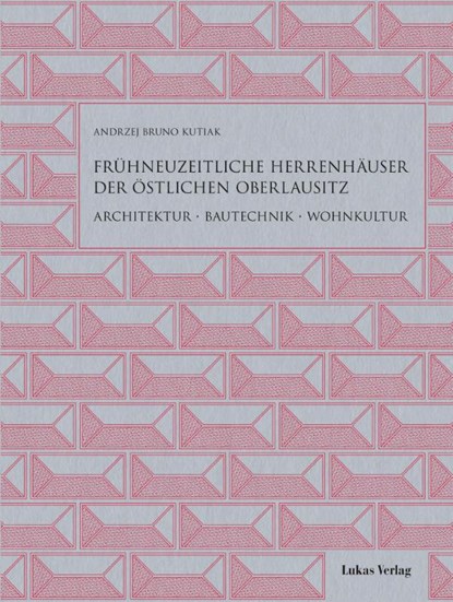 Frühneuzeitliche Herrenhäuser der östlichen Oberlausitz, Andrzej Bruno Kutiak - Gebonden - 9783867324281
