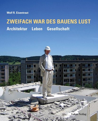Zweifach war des Bauens Lust, Wolf R. Eisentraut - Gebonden - 9783867324298