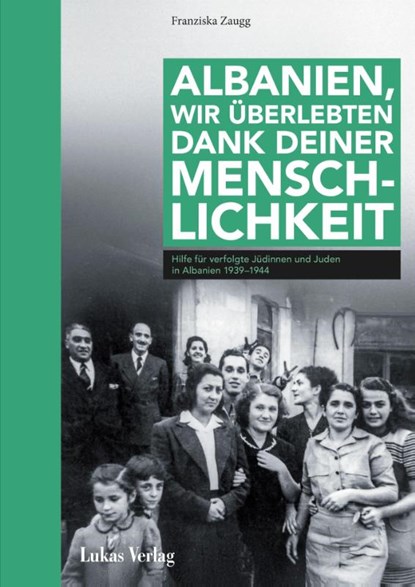 Albanien, wir überlebten dank deiner Menschlichkeit, Franziska Zaugg - Gebonden - 9783867325042