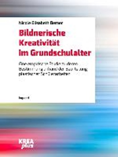 Berner, N: Bildnerische Kreativität im Grundschulalter, BERNER,  Nicole Elisabeth - Paperback - 9783867364317