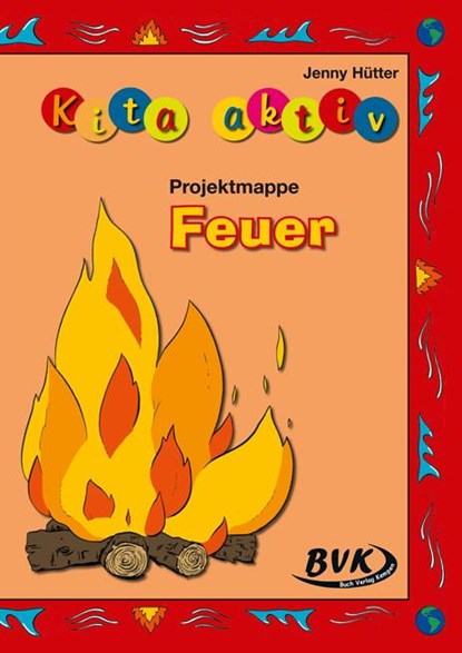 Kita Aktiv Projektmappe "Feuer", Jenny Hütter - Gebonden - 9783867401210
