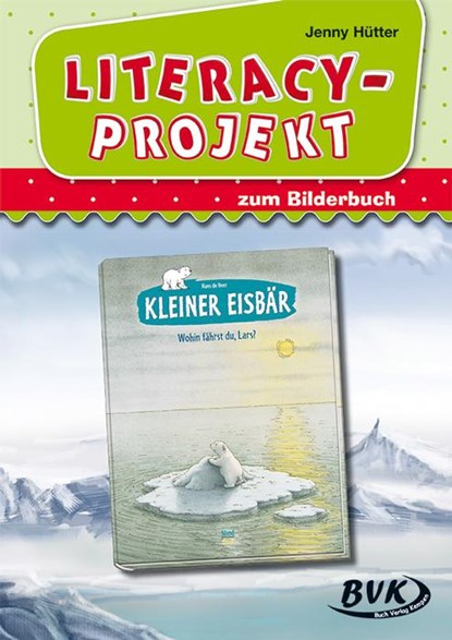 Literacy-Projekt zum Bilderbuch "Kleiner Eisbär - Wohin fährst du, Lars?", Jenny Hütter - Gebonden - 9783867406734
