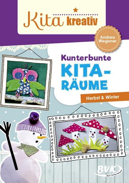 Kita kreativ - Kunterbunte Kita-Räume, Andrea Wegener - Paperback - 9783867408707